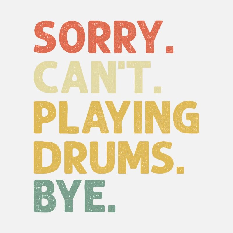Sorry Can't Playing Drums Bye Drumming Drum Drumme
