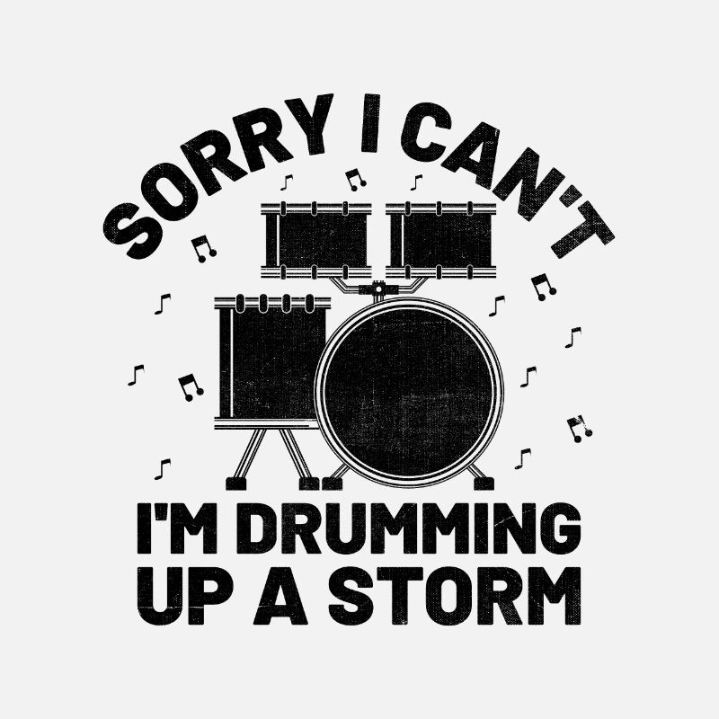 Sorry I Can't I'm Drumming Up A Storm Drum Drummer