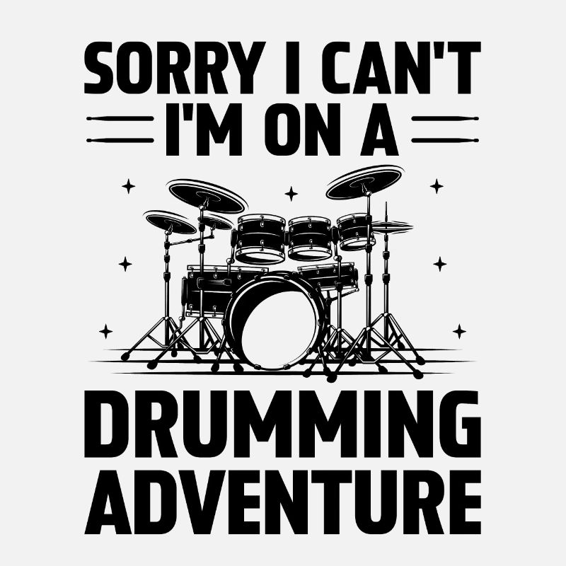 Sorry I Can't I'm On A Drumming Adventure Drum Dru