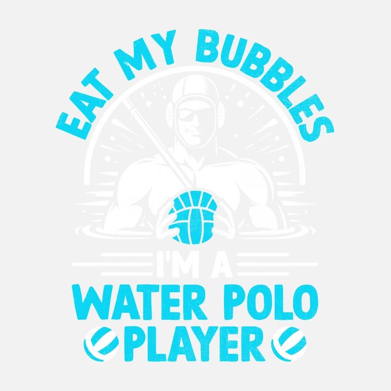 Eat My Bubbles Ich bin ein Wasserballspieler Aquatic Pol