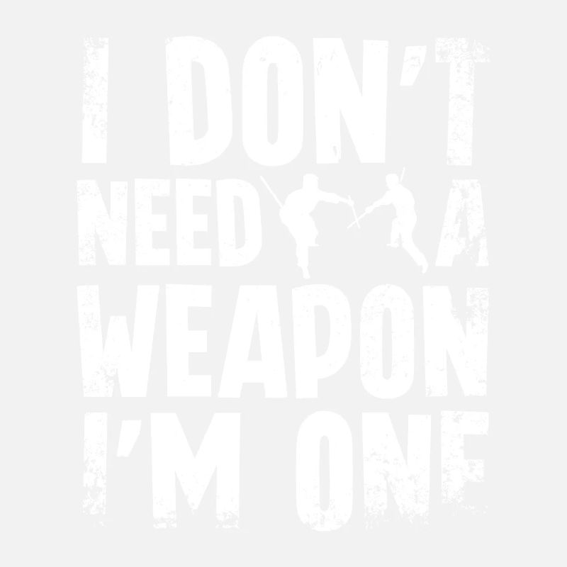 I don't need a weapon I'm one Escrima
