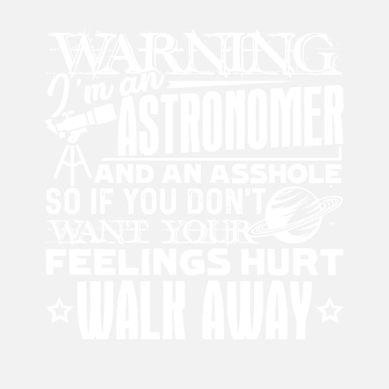 Warning I am An Astronomer