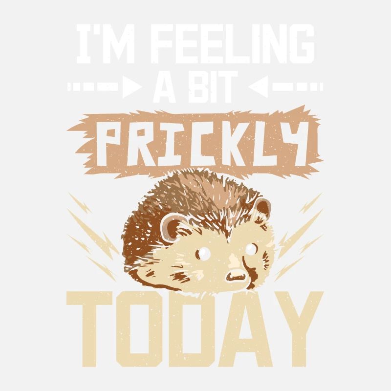 I'm feeling a bit prickly today hedgehog