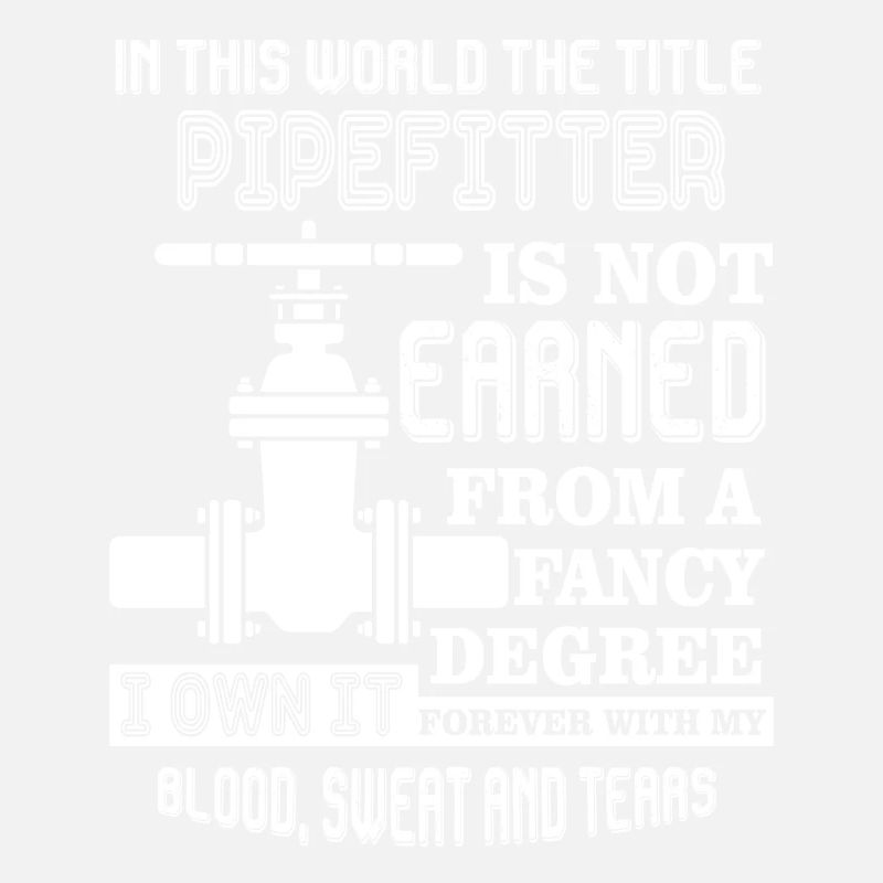 Pipefitter Forever The Title Pipefitter