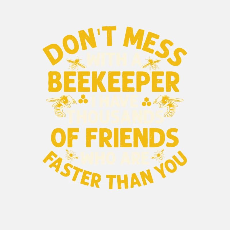 Don't Mess With A Beekeeper Apiarist Beekeeping