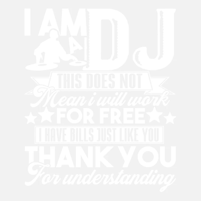I Am A DJ This Does Not Mean I Will Work For Free