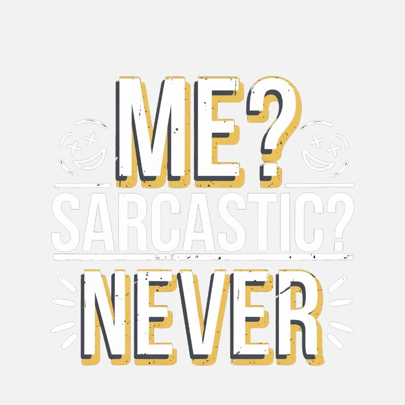 Me Sarcastic Never 6
