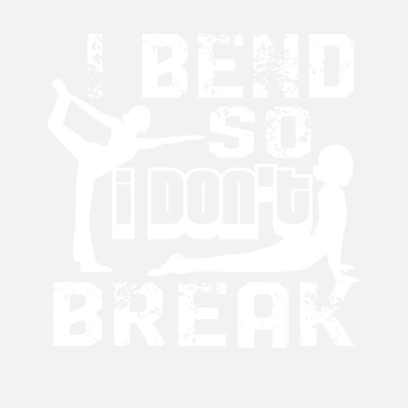Yoga I Bend So I Don't Break