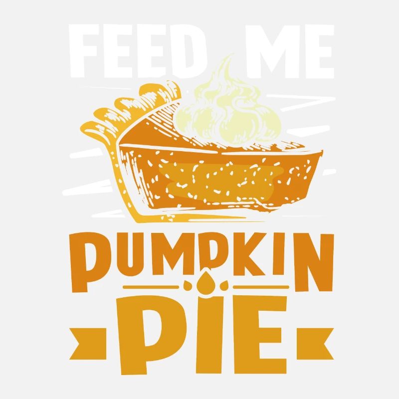 Feed me Pumpkin pie