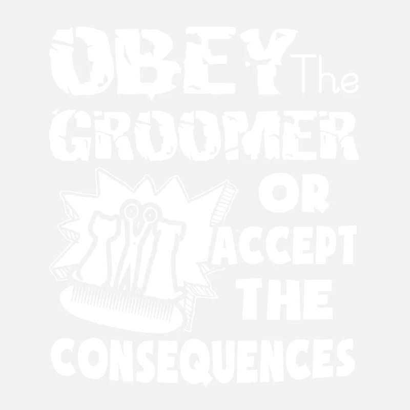 Obey The Pet Groomer Or Accept The Consequences