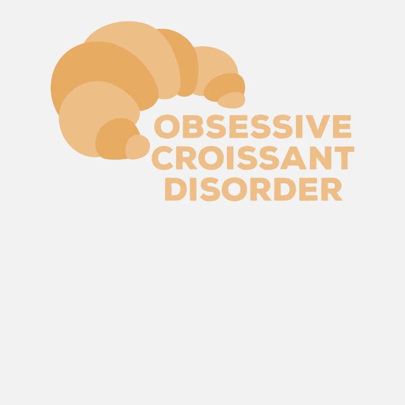 Obsessive Croissant Disorder Délice du petit-déjeuner pour