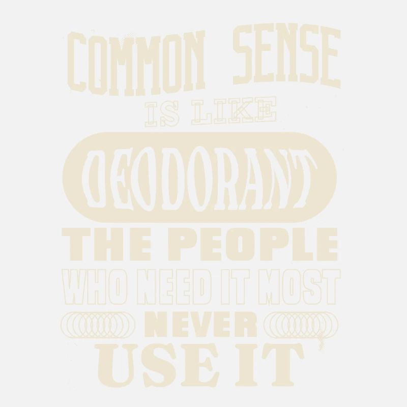 Common Sense Is Like Deodorant Funny Statement