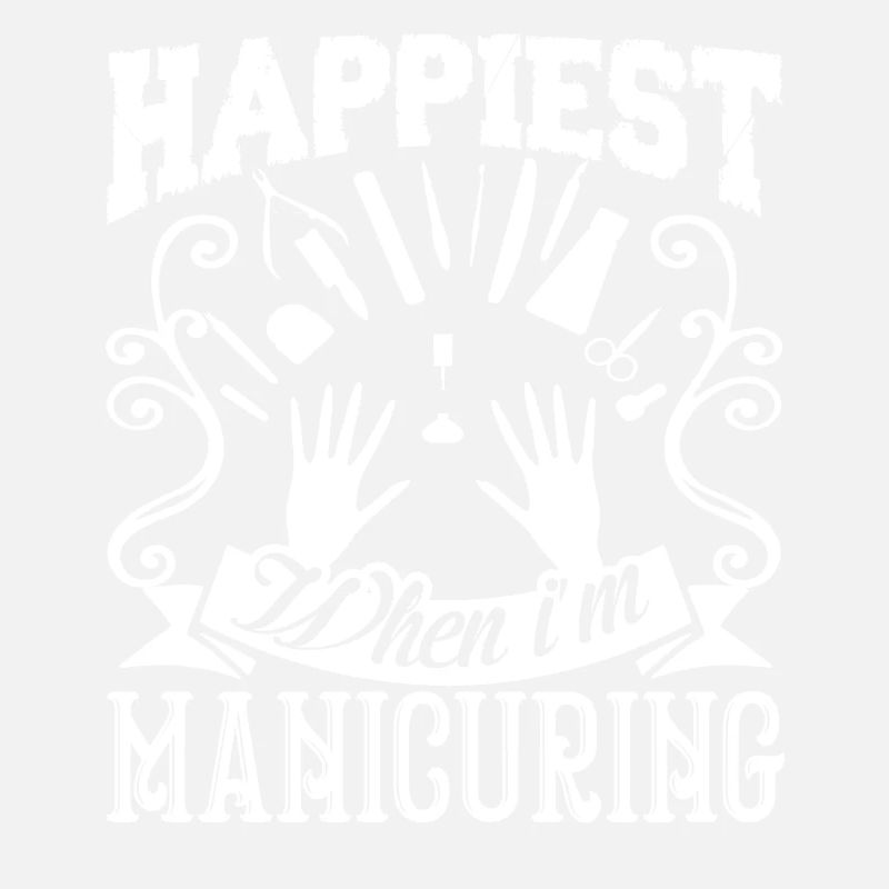 Manicurist Happiest When I am Manicuring