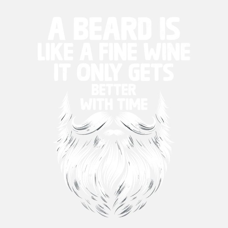 A Beard Is Like A Fine Wine It Only Gets Better
