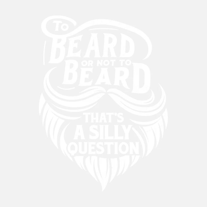 To Beard Or Not To Beard That's A Silly Question