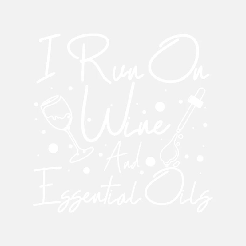 I run on wine and Essential oils