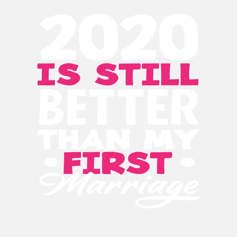 2020 Is Still Better Than My First Marriage