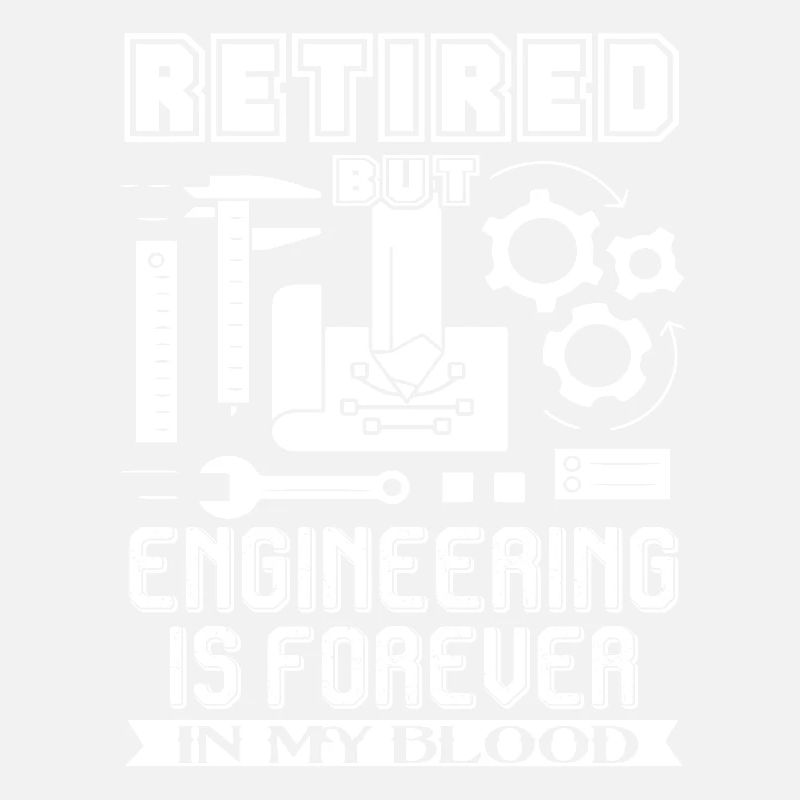 Engineer Engineering Is Forever In My Blood