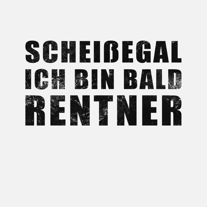 Rente Spruch Mir egal Ich bin eh bald Rentner