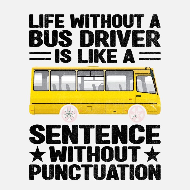 Life Without A Bus Driver Is Like A Sentence