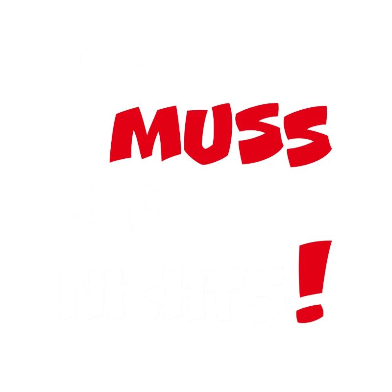 Dumme oder auch kluge Sprüche Ich MUSS gar nichts!