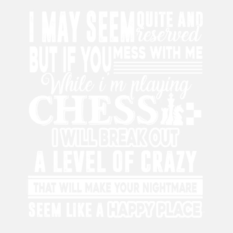 Chess Don't Mess Me While I am Play Chess