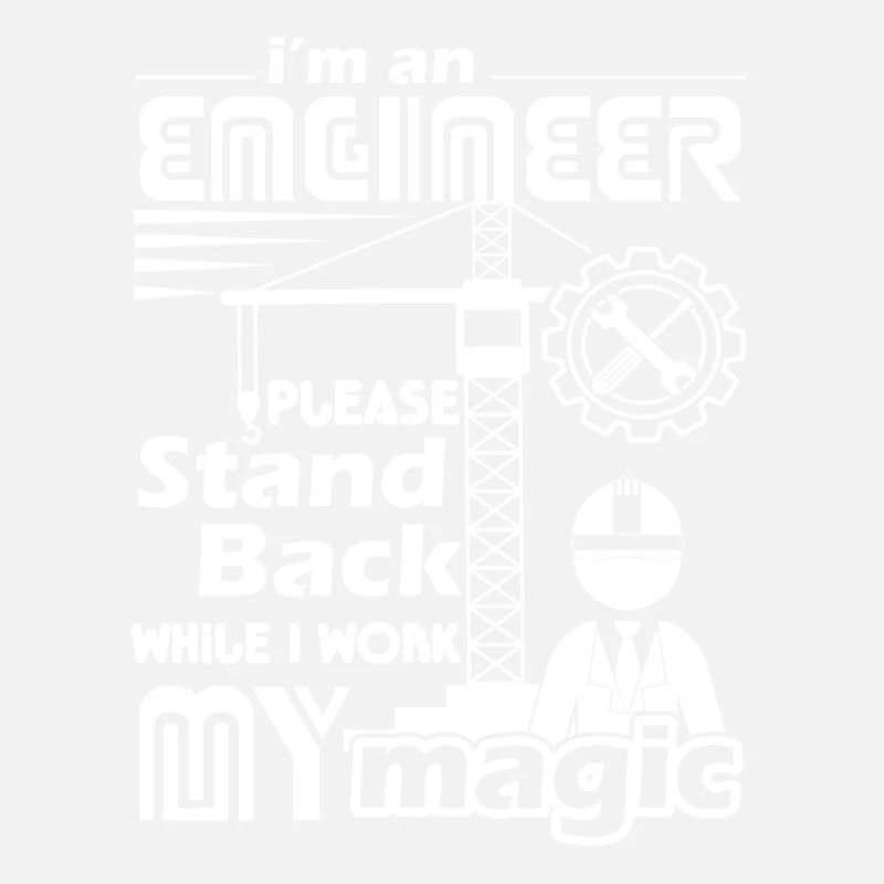 Engineer Stand Back While I Work Magic