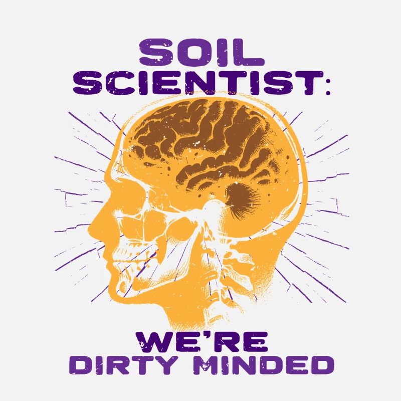Soil Science We're Dirty Minded
