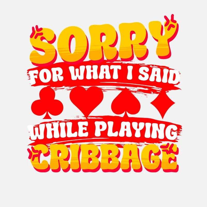 Sorry For What I Said While Playing Cribbage