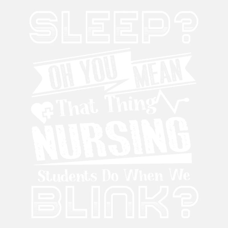 Nursing Student Sleep Or You Mean