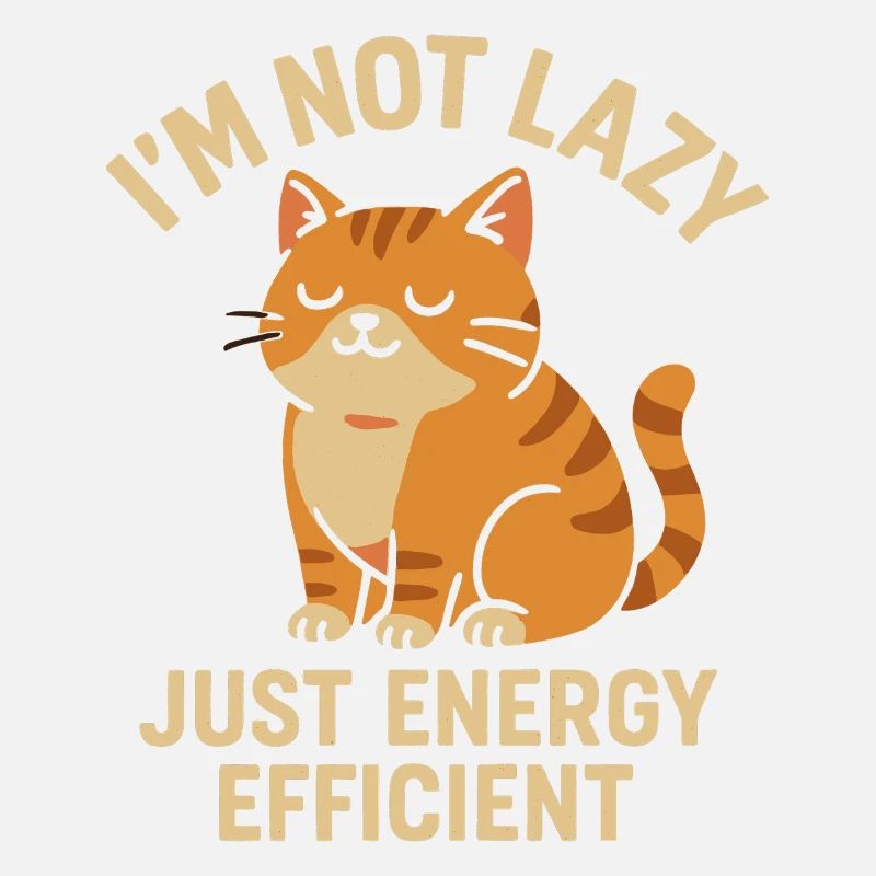 I'm Not Lazy Just Energy Saving Cat