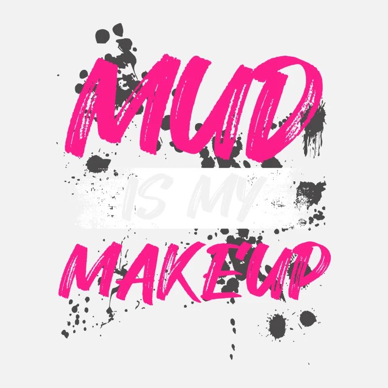 Mud is my makeup Schlammlauf Mud Run Muddy Race