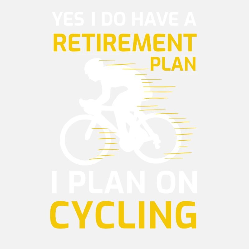 retirement i plan on cycling bicycle enthusiast