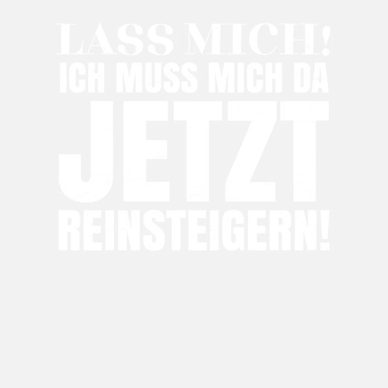 Lass mich! Ich muss mich da jetzt reinsteigern!
