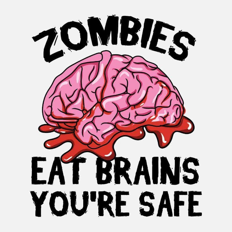 Zombies eat brains your safe