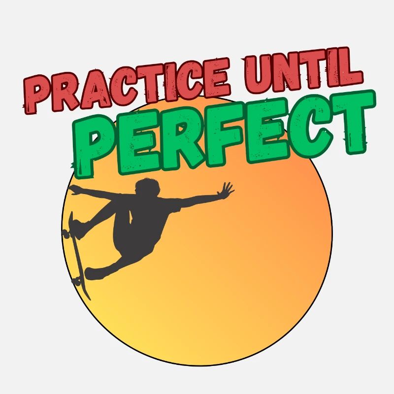 Practice Until Perfect - Skateboard