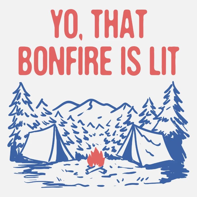 Yo That Bonfire is Lit Camping Party Camper
