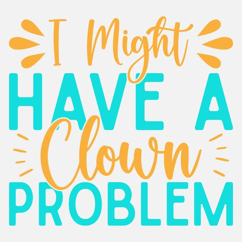 I Have A Clown Problem Circus Performer Gift Idea