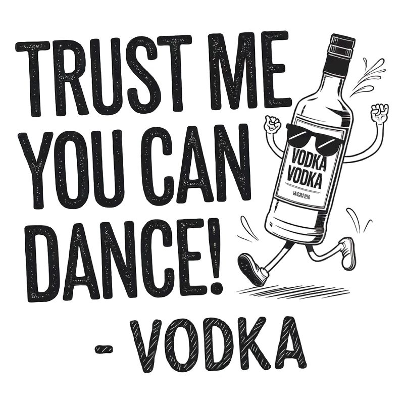 Croyez-moi, vous savez danser. -Vodka