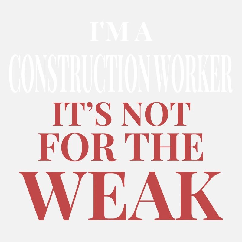 Construction Worker Not For The Weak