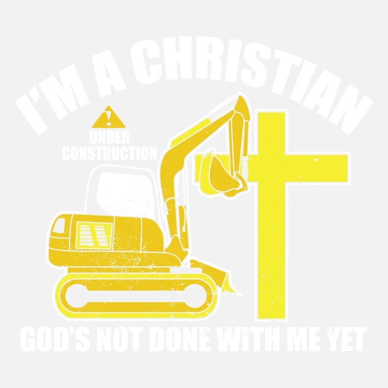 I'm A Christian Under Construction God's Not Done