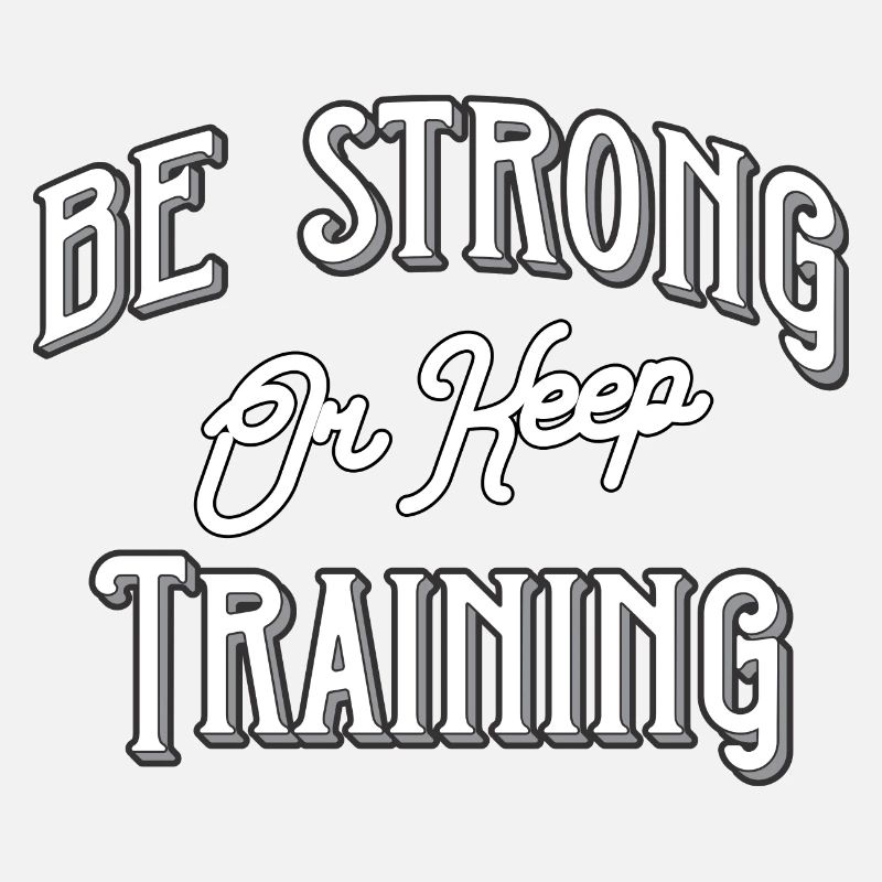 Be strong or keep training