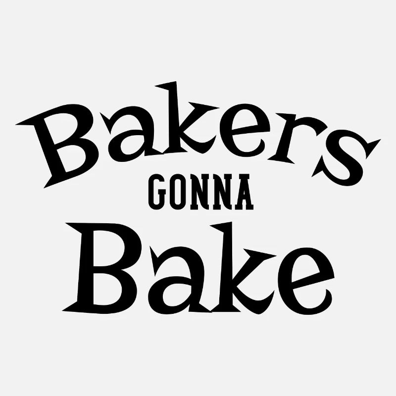 Bakers gonna bake