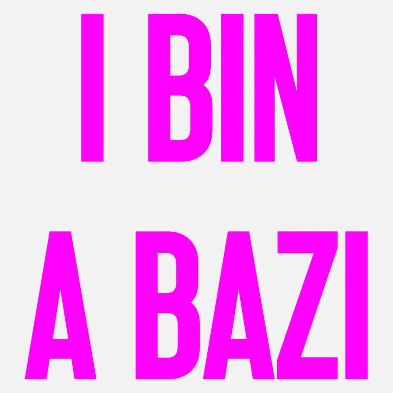 I bin a Bazi – Bayerischer Spruch mit Humor