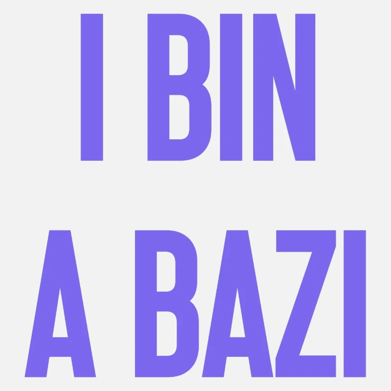 I bin a Bazi – Bayerischer Spruch mit Humor