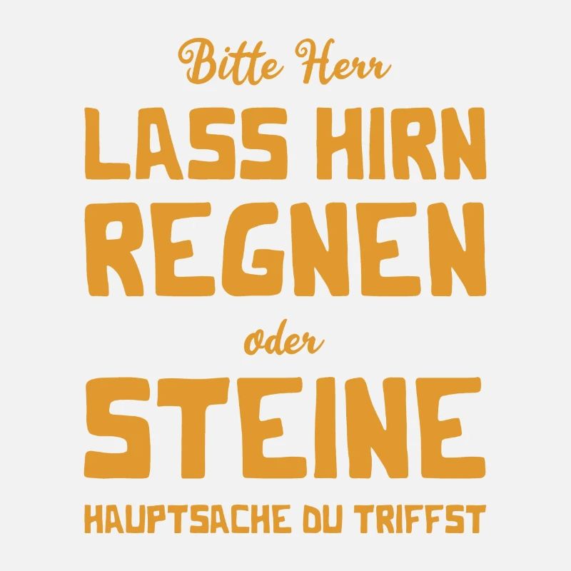 Bitte Herr - Lass Hirn regnen oder Steine