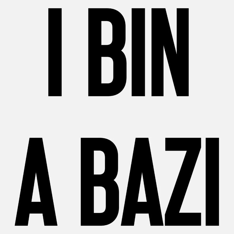 I bin a Bazi – Bayerischer Spruch mit Humor