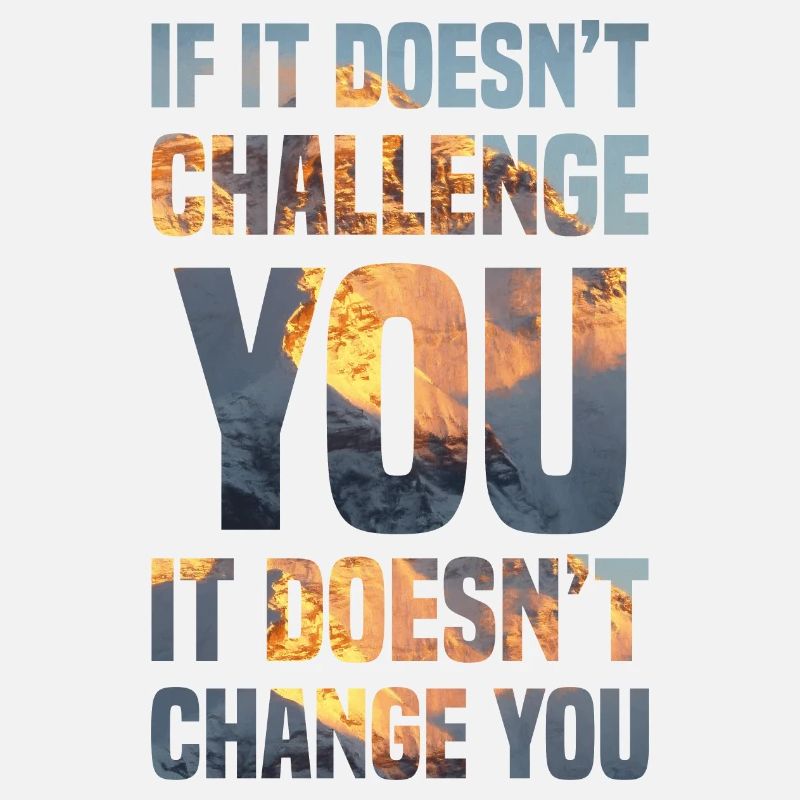 if it doesn t challenge you it doesn t change you