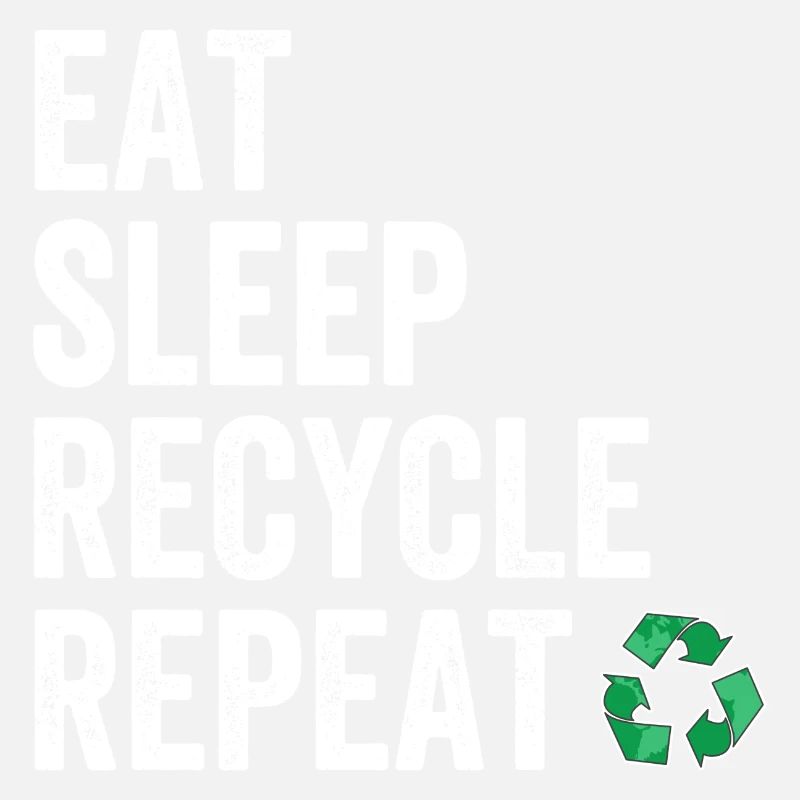 Manger Dormir Recycler Répéter