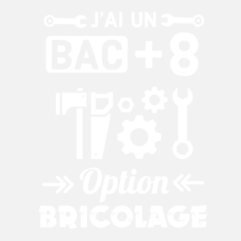 J ai un bac plus 8 option bricolage